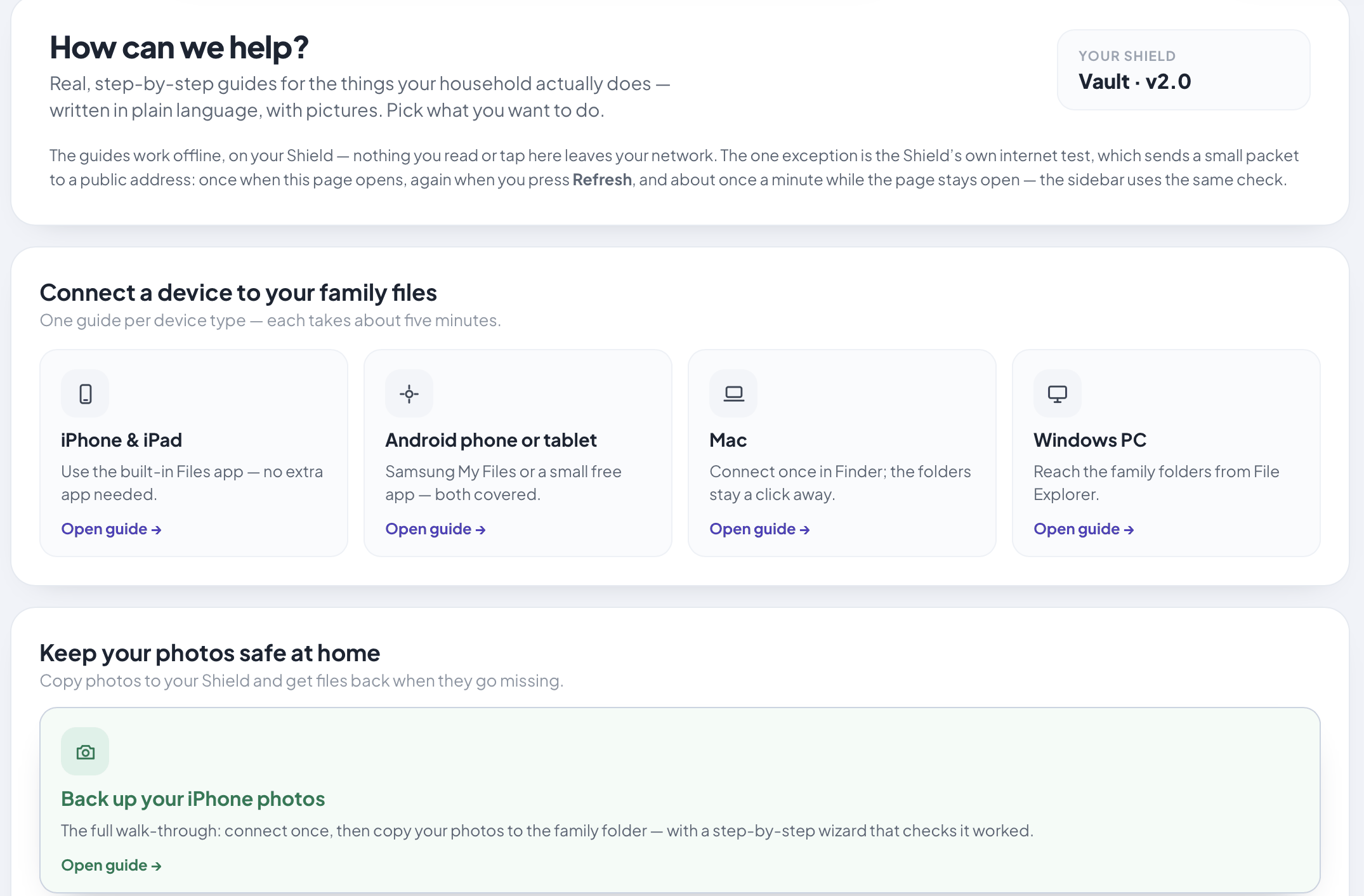 The Help page on a Shield Vault: How can we help? Step-by-step guides to connect an iPhone, iPad, Android phone, Mac or Windows PC to the family files, and to back up iPhone photos.